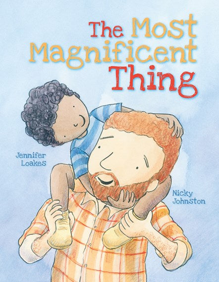 WINDY HOLLOW BOOKS - THE MOST MAGNIFICENT THING BY JENNIFER LOAKES & NICKY JOHNSTON
